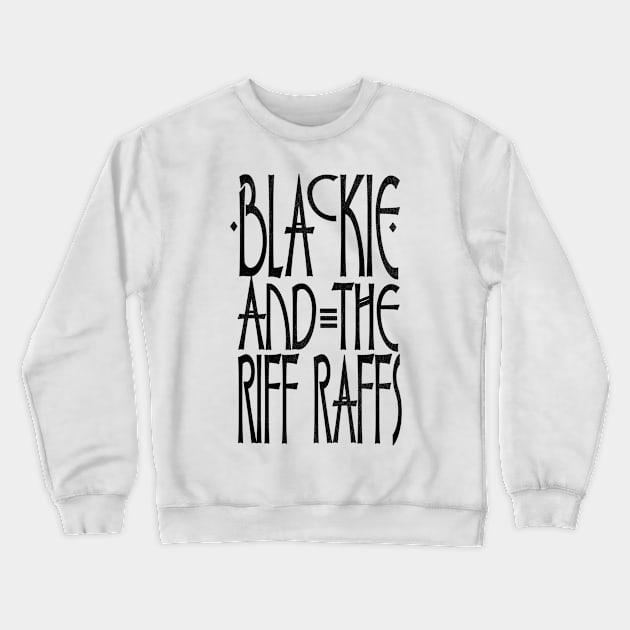 Blackie and the Riff Raffs Crewneck Sweatshirt by darklordpug